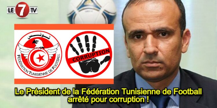 Scandale au sommet du football Tunisien : Le président de la Fédération arrêté pour corruption et match truqué